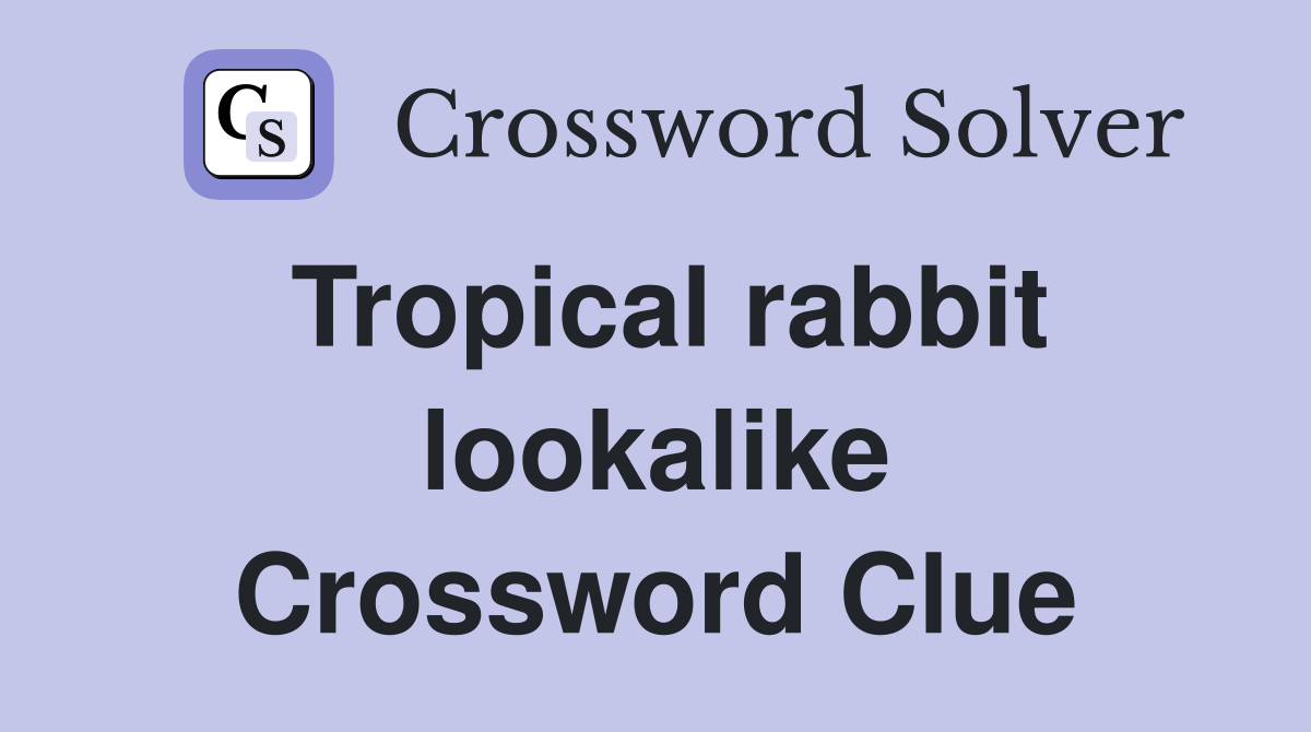 Tropical rabbit lookalike Crossword Clue Answers Crossword Solver